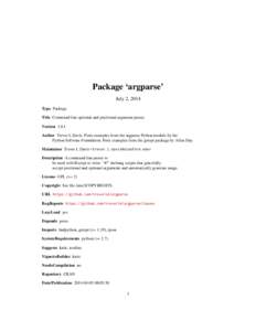 Package ‘argparse’ July 2, 2014 Type Package Title Command line optional and positional argument parser. Version[removed]Author Trevor L Davis. Ports examples from the argparse Python module by the