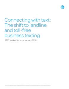 Connecting with text: The shift to landline and toll-free business texting AT&T Market Survey – January 2016