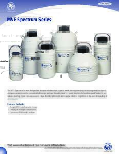MVE Spectrum Series  The MVE Spectrum Series is designed for the user who has small capacity needs, but requires long-term storage and low liquid nitrogen consumption in a convenient lightweight package. Manufactured to 