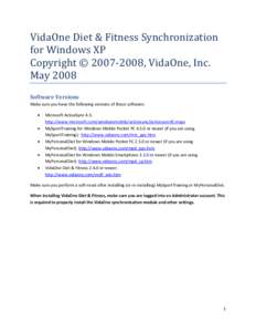 VidaOne Diet & Fitness Synchronization for Windows XP Copyright © 2007‐2008, VidaOne, Inc. May 2008 Software Versions Make sure you have the following versions of these software: