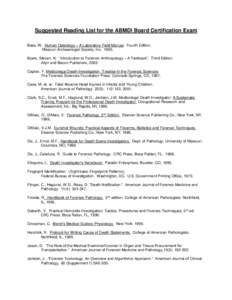 Suggested Reading List for the ABMDI Board Certification Exam Bass, W. Human Osteology – A Laboratory Field Manual. Fourth Edition. Missouri Archaeologial Society, Inc[removed]Byers, Steven. N. “Introduction to Forens