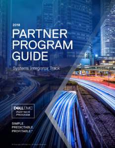 Systems Integrator Track  Our Commitment to You We will continue to refine the Dell EMC Partner Program based on your feedback to be even more Simple. Predictable. Profitable.™