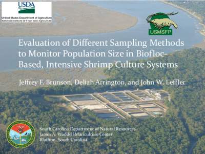 Evaluation of Different Sampling Methods to Monitor Population Size in BioflocBased, Intensive Shrimp Culture Systems Jeffrey F. Brunson, Deliah Arrington, and John W. Leffler South Carolina Department of Natural Resourc