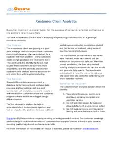 Customer Churn Analytics Customer retention: A crucial factor for the success of consumer-oriented companies is the ability to retain customers. This case study details Orzota’s work in analyzing and predicting custome