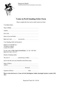 Venice	
  in	
  Peril	
   THE	
  BRITISH	
  COMMITTEE	
  FOR	
  THE	
  PRESERVATION	
  OF	
  VENICE	
   	
   Venice in Peril Standing Order Form Please complete this form and we shall contact your bank