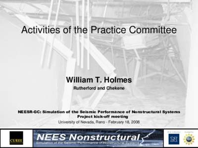 Activities of the Practice Committee  William T. Holmes Rutherford and Chekene  NEESR-GC: Simulation of the Seismic Performance of Nonstructural Systems