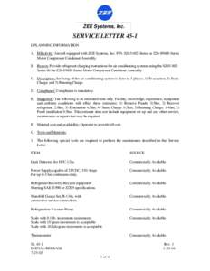 ZEE Systems, Inc.  SERVICE LETTER 45-1 I. PLANNING INFORMATION A. Effectivity: Aircraft equipped with ZEE Systems, Inc. P/N: SZ45-002-Series or Z26Series Motor Compressor Condenser Assembly.