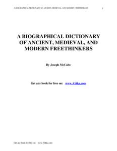 A BIOGRAPHICAL DICTIONARY OF ANCIENT, MEDIEVAL, AND MODERN FREETHINKERS  A BIOGRAPHICAL DICTIONARY OF ANCIENT, MEDIEVAL, AND MODERN FREETHINKERS By Joseph McCabe
