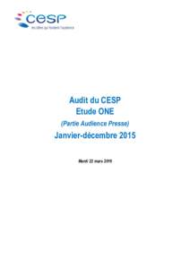 Audit du CESP Etude ONE (Partie Audience Presse) Janvier-décembre 2015 Mardi 22 mars 2016
