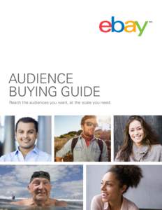 AUDIENCE BUYING GUIDE Reach the audiences you want, at the scale you need. Confidential & Proprietary. eBay, Inc. © All Rights Reserved. | 2015