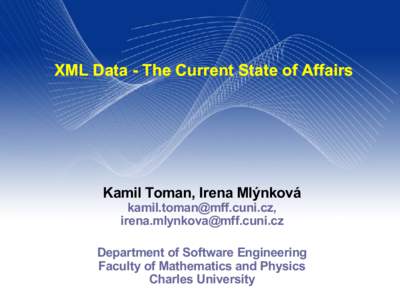 XML Data - The Current State of Affairs  Kamil Toman, Irena Mlýnková , 