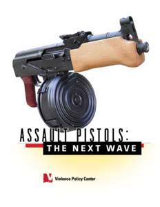 assault pistols:  The Ne xt Wave The Violence Policy Center (VPC) is a national non-profit educational organization that conducts research and public education on violence in America and provides information and analysi