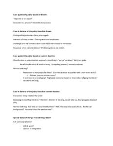 Case%against%the%policy%based%on%Brown:% “Separate(is(not(equal”( Education(vs.(prisons?((Rehabilitative(process( ( Case%in%defense%of%the%policy%based%on%Brown% Distinguishing(education(from(prison(again.(((