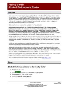 Faculty Center Student Performance Roster Overview Each component of each class taught has a Class Roster and a Student Performance Roster. Some campuses also use a Grade Roster. This job aid addresses the use of the Stu