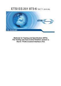 ESV4Methods for Testing and Specification (MTS); The Testing and Test Control Notation version 3; Part 6: TTCN-3 Control Interface (TCI)