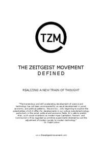 THE ZEITGEIST MOVEMENT DEFINED REALIZING A NEW TRAIN OF THOUGHT  ”The tremendous and still accelerating development of science and