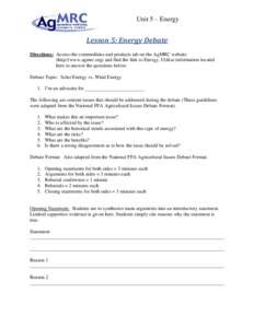 Unit 5 – Energy  Lesson 5: Energy Debate Directions: Access the commodities and products tab on the AgMRC website (http://www.agmrc.org) and find the link to Energy. Utilize information located here to answer the quest