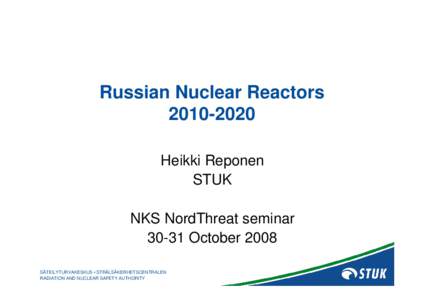 Russian Nuclear ReactorsHeikki Reponen STUK NKS NordThreat seminarOctober 2008