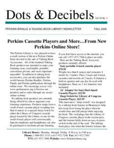 Dots & Decibels PERKINS BRAILLE & TALKING BOOK LIBRARY NEWSLETTER Vol.10 No. 1  FALL 2005