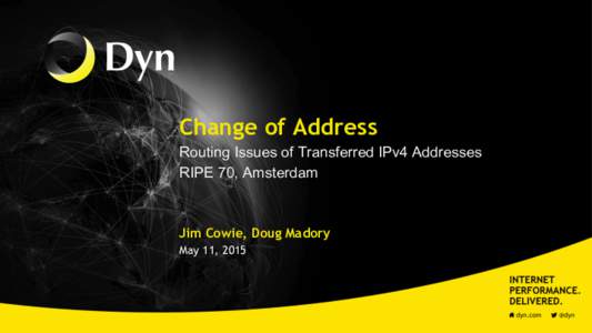 Change of Address Routing Issues of Transferred IPv4 Addresses RIPE 70, Amsterdam Jim Cowie, Doug Madory May 11, 2015