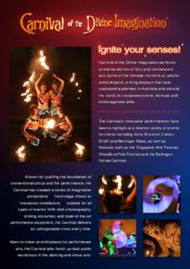 ignite your senses! Carnival of the Divine Imagination performs an elemental mix of fiery and luminescent arts borne of the intimate, mysterious, playful and energetic: striking displays that have captivated audiences in