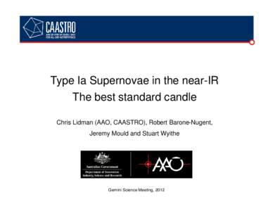 Type Ia Supernovae in the near-IR The best standard candle Chris Lidman (AAO, CAASTRO), Robert Barone-Nugent, Jeremy Mould and Stuart Wyithe  Gemini Science Meeting, 2012