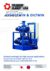 HYDROTWIN & OILTWIN  Compact packages for high vacuum applica)ons Vacuum level up to 29.86” HgV (1.5 Torr) Fl Combined