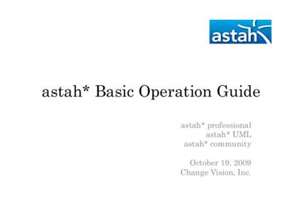 astah* Basic Operation Guide astah* professional astah* UML astah* community October 19, 2009 Change Vision, Inc.