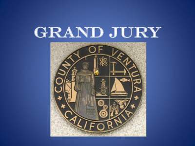 Grand Jury  California Juries • Petit Jury (Small-12 members) – Decides guilt or innocence
