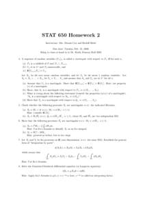 STAT 650 Homework 2 Instructors: Drs. Dennis Cox and Rudolf Riedi Due date: Tuesday, Feb. 21, 2006 Bring to class or hand in to Dr. Riedi, Duncan Hall[removed]A sequence of random variables {Un }n is called a martingale 