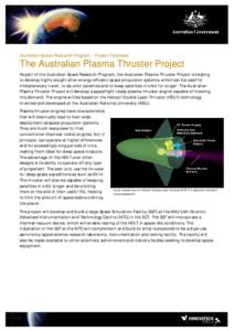 Australian Space Research Program – Project Factsheet  The Australian Plasma Thruster Project As part of the Australian Space Research Program, the Australian Plasma Thruster Project is helping to develop highly sought
