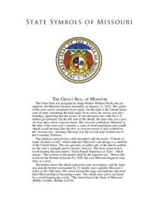 State Symbols of Missouri of The Great Seal of Missouri  The Great Seal was designed by Judge Robert William Wells and adopted by the Missouri General Assembly on January 11, 1822. The center