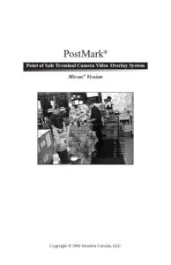 PostMark® Point of Sale Terminal Camera Video Overlay System Micros® Version Copyright © 2004 Intuitive Circuits, LLC