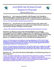 2015 WIOA Out-Of-School Youth Request for Proposals QUESTIONS & ANSWERS Question #1: If an agency is funded, will Chicago Cook Workforce Partnership allow an advance for program implementation? If yes, to what level will
