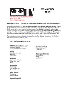 WINNERS 2015 WINNERS OF THE 51ST CHICAGO INTERNATIONAL FILM FESTIVAL TELEVISION AWARDS CHICAGO, April 23, 2015 – The Chicago International Film Festival Television Awards honored the finest television productions and c