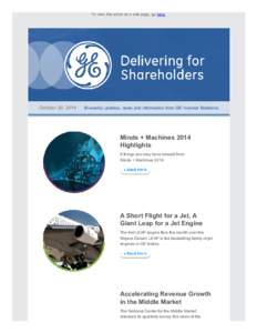 To view this email as a web page, go here.  October 30, 2014      Bi­weekly updates, news and information from GE Investor Relations Minds + Machines 2014 Highlights