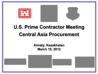 U.S. Prime Contractor Meeting Central Asia Procurement Almaty, Kazakhstan March 15, 2012  Agenda