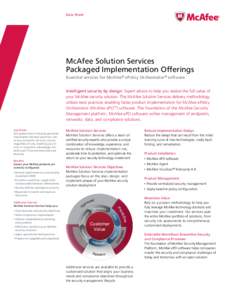 Data Sheet  McAfee Solution Services Packaged Implementation Offerings Essential services for McAfee® ePolicy Orchestrator® software Intelligent security by design: Expert advice to help you realize the full value of