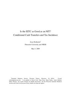 Is the EITC as Good as an NIT? Conditional Cash Transfers and Tax Incidence Jesse Rothstein1 Princeton University and NBER May 5, 2009