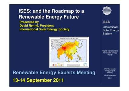 ISES: and the Roadmap to a Renewable Energy Future Presented by David Renné, President International Solar Energy Society