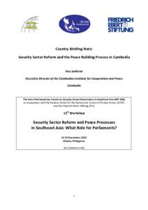Country Briefing Note: Security Sector Reform and the Peace Building Process in Cambodia Pou Sothirak Executive Director of the Cambodian Institute for Cooperation and Peace Cambodia