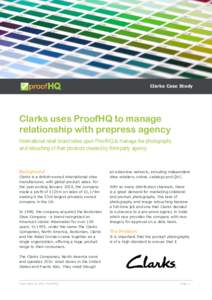 Clarks Case Study  Clarks uses ProofHQ to manage relationship with prepress agency International retail brand relies upon ProofHQ to manage the photography and retouching of their products created by third-party agency