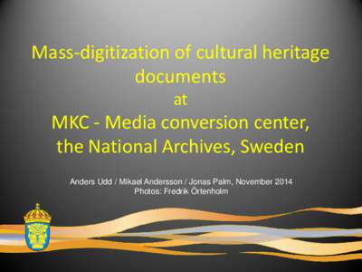 Mass-digitization of cultural heritage documents at MKC - Media conversion center, the National Archives, Sweden