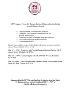 NJPC Support Group For Parents Raising Children Involved in the Juvenile Justice System  On-going support for Parents and Caregivers  Understand your rights and responsibilities in the juvenile justice system  O