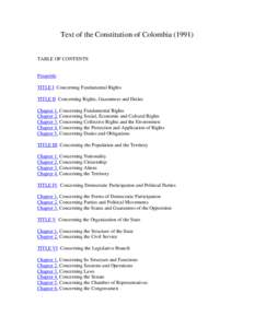 Text of the Constitution of Colombia[removed]TABLE OF CONTENTS Preamble TITLE I Concerning Fundamental Rights TITLE II Concerning Rights, Guarantees and Duties