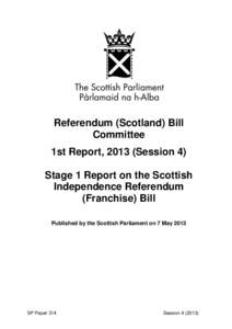 Referendum (Scotland) Bill Committee 1st Report, 2013 (Session 4) Stage 1 Report on the Scottish Independence Referendum (Franchise) Bill