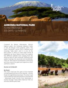 AMBOSELI NATIONAL PARK FLYING PACKAGES (03 days / 02 nights) Crowned by Mount Kilimanjaro, Africa’s highest peak, the Amboseli National Parks