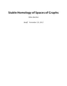 Stable Homology of Spaces of Graphs Allen Hatcher Banff November 29, 2012 Starting point : Galatius’ theorem, the analog of the Madsen-Weiss theorem for Aut(Fn ) :