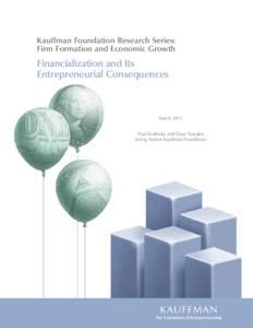 Kauffman Foundation Research Series: Firm Formation and Economic Growth Financialization and Its Entrepreneurial Consequences