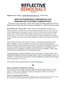 Contact: Rachel Oldham, , REFLECTIVE DEMOCRACY CAMPAIGN CALLS ON DEMS AND GOP TO DIVERSIFY CANDIDATE POOL On the eve of party conventions, Call for Action: Open the Gates! asserts wh